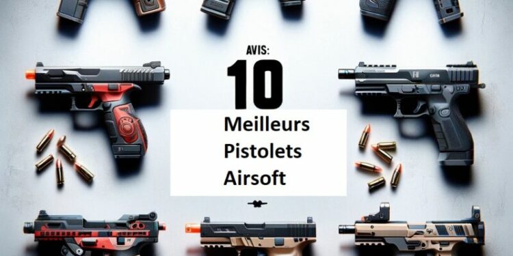 Avis 10 meilleurs Pistolet Airsoft